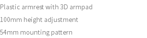 Plastic armrest with 3D armpad 100mm height adjustment 54mm mounting pattern