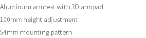 Aluminum armrest with 3D armpad 100mm height adjustment 54mm mounting pattern