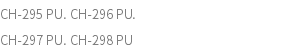 CH-295 PU. CH-296 PU. CH-297 PU. CH-298 PU