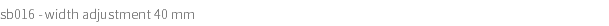 sb016 - width adjustment 40 mm