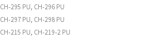 CH-295 PU, CH-296 PU CH-297 PU, CH-298 PU CH-215 PU, CH-219-2 PU